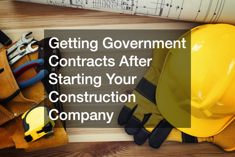 Getting Government Contracts After Starting Your Construction Company